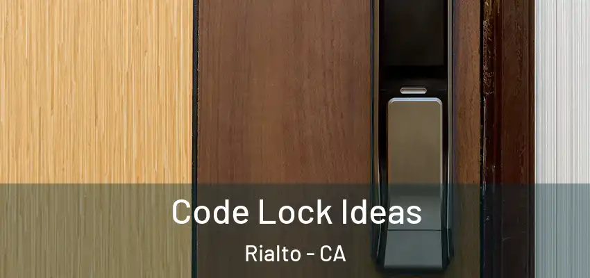  Code Lock Ideas Rialto - CA