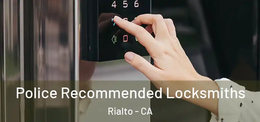  Police Recommended Locksmiths Rialto - CA